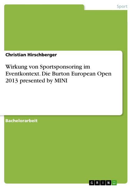 Wirkung von Sportsponsoring im Eventkontext. Die Burton European Open 2013 presented by MINI, Taschenbuch von Christian Hirschberger, GRIN,