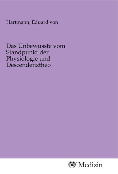 Produktbild: Das Unbewusste vom Standpunkt der Physiologie und Descendenztheo