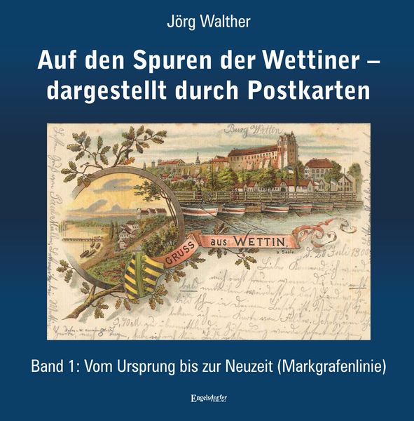 Auf den Spuren der Wettiner – dargestellt durch Postkarten. Band 1, Taschenbuch von Jörg Walther, Engelsdorfer Verlag, 978-3-690-95109-8