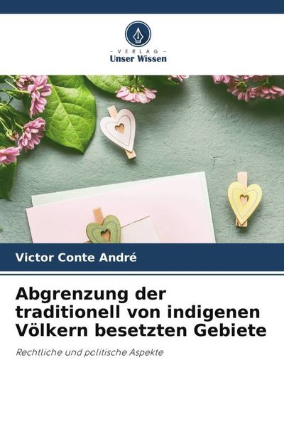 Abgrenzung der traditionell von indigenen Völkern besetzten Gebiete, Taschenbuch von Victor Conte André, Verlag Unser Wissen, 9786206490159