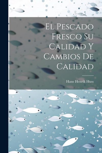 Produktbild: El Pescado Fresco Su Calidad Y Cambios De Calidad