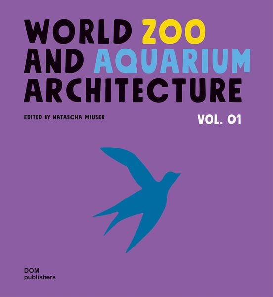 World Zoo and Aquarium Architecture Vol. 01, Gebundene Ausgabe von , Dom Publishers, 978-3-86922-464-0