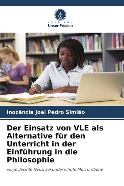 Der Einsatz von VLE als Alternative für den Unterricht in der Einführung in die Philosophie, Taschenbuch von Inocência Joel Pedro Simião, Verlag Unser