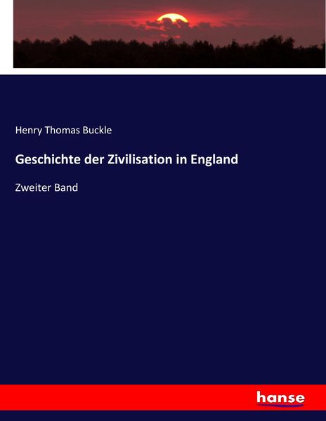 Geschichte der Zivilisation in England, Taschenbuch von Henry Thomas Buckle, Hansebooks, 9783743672918
