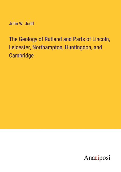 Produktbild: The Geology of Rutland and Parts of Lincoln, Leicester, Northampton, Huntingdon, and Cambridge