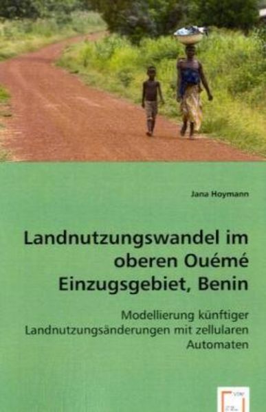 Hoymann, J: Landnutzungswandel im oberen Ouémé Einzugsgebie, Taschenbuch von Jana Hoymann, VDM, 9783639058543