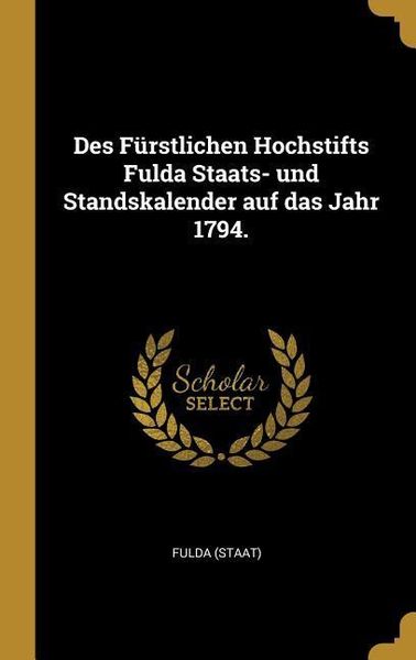 Des Fürstlichen Hochstifts Fulda Staats- Und Standskalender Auf Das Jahr 1794.