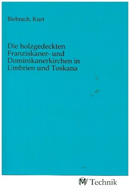 Die holzgedeckten Franziskaner- und Dominikanerkirchen in Umbrien und Toskana, Taschenbuch von , MV-Technik, 9783968830605