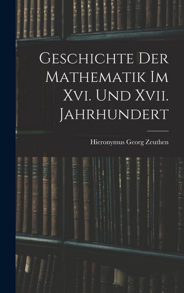 Produktbild: Geschichte Der Mathematik Im Xvi. Und Xvii. Jahrhundert