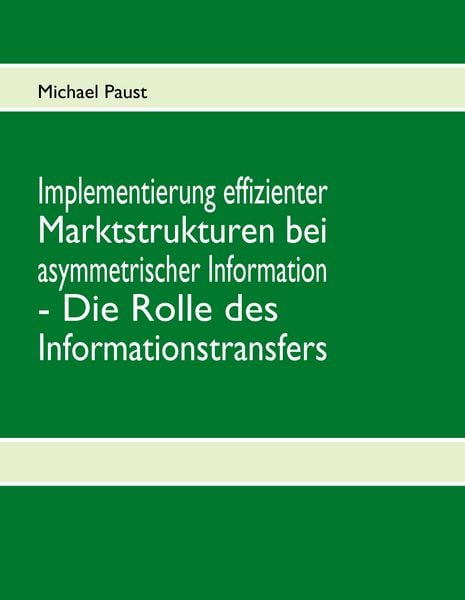 Produktbild: Implementierung effizienter Marktstrukturen bei asymmetrischer Information - Die Rolle des Informationstransfers