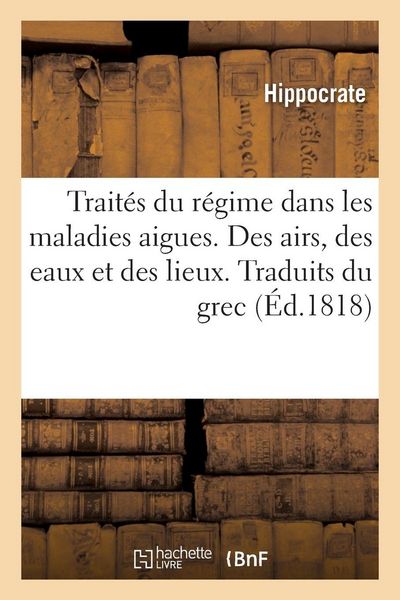 Produktbild: Trait&eacute;s du r&eacute;gime dans les maladies aigues. Des airs, des eaux et des lieux. Traduits du grec