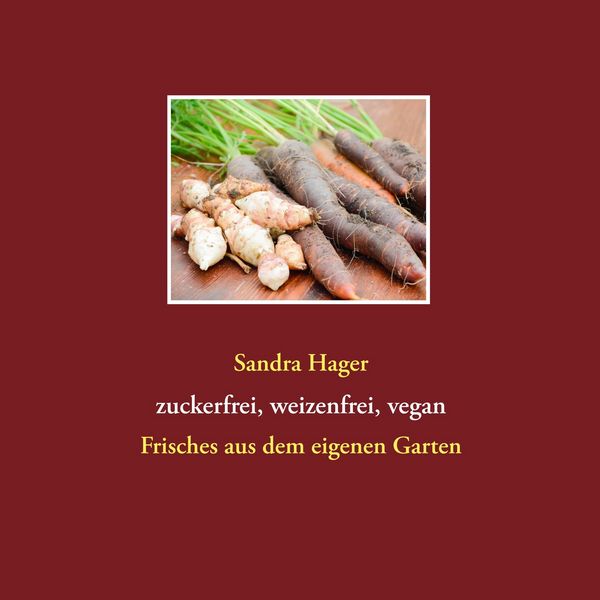 Produktbild: Gartenrezepte zuckerfrei, weizenfrei, vegan