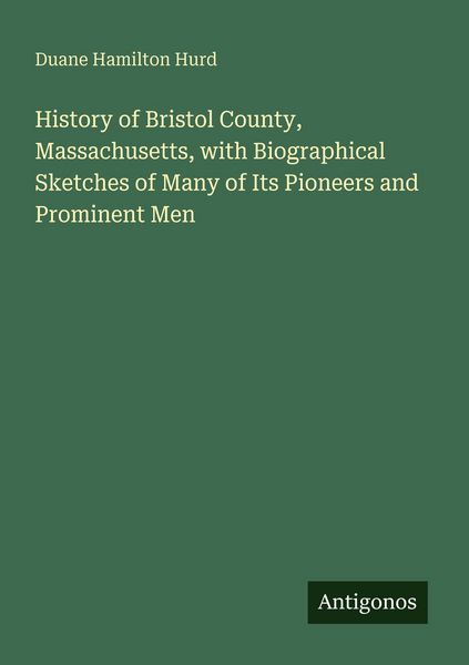 Produktbild: History of Bristol County, Massachusetts, with Biographical Sketches of Many of Its Pioneers and Prominent Men