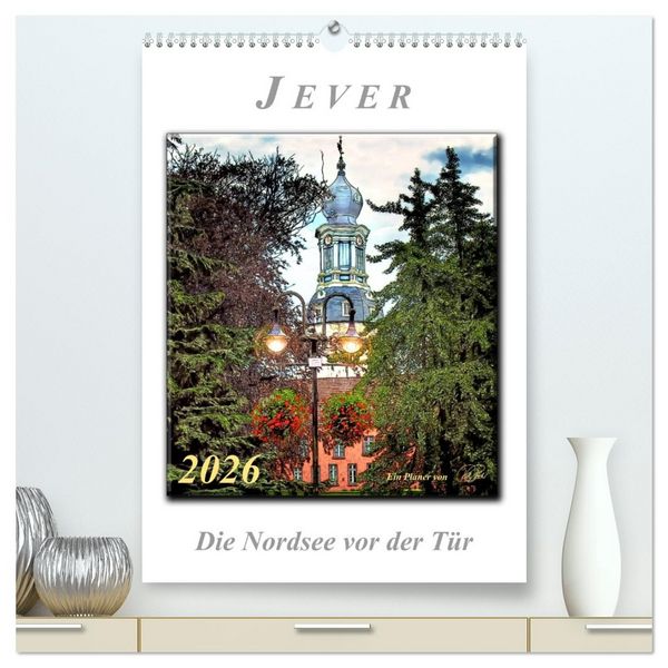 Produktbild: Jever - die Nordsee vor der T&uuml;r (hochwertiger Premium Wandkalender 2026 DIN A2 hoch), Kunstdruck in Hochglanz