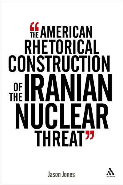 Produktbild: The American Rhetorical Construction of the Iranian Nuclear Threat