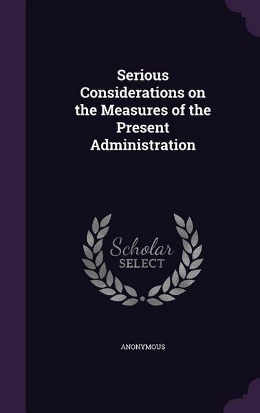 Produktbild: Serious Considerations on the Measures of the Present Administration