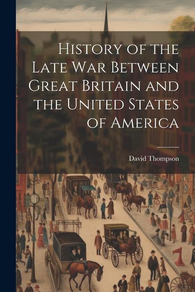 Produktbild: History of the Late War Between Great Britain and the United States of America