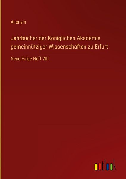 Produktbild: Jahrb&uuml;cher der K&ouml;niglichen Akademie gemeinn&uuml;tziger Wissenschaften zu Erfurt