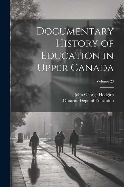Produktbild: Documentary History of Education in Upper Canada; Volume 23