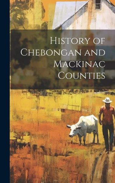 Produktbild: History of Chebongan and Mackinac Counties