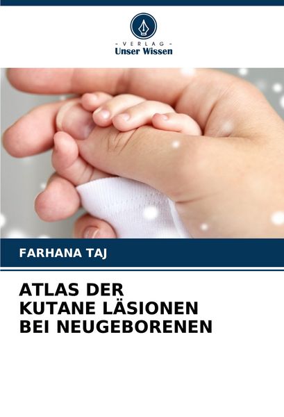 Atlas der Kutane Läsionen bei Neugeborenen, Taschenbuch von Farhana Taj, Verlag Unser Wissen, 9786208685812