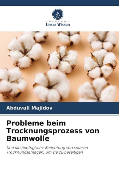 Probleme beim Trocknungsprozess von Baumwolle, Taschenbuch von Abduvali Majidov, Verlag Unser Wissen, 9786205546994