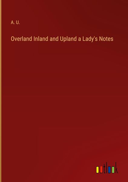 Produktbild: Overland Inland and Upland a Lady's Notes