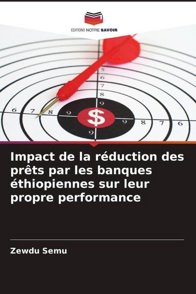 Produktbild: Impact de la r&eacute;duction des pr&ecirc;ts par les banques &eacute;thiopiennes sur leur propre performance