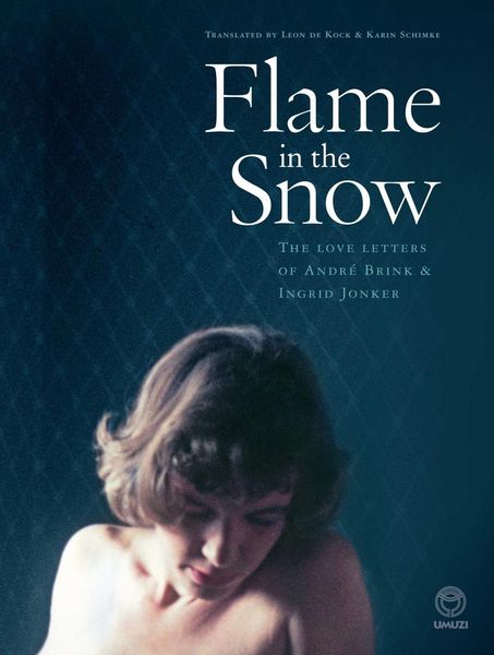 Produktbild: Flame in the Snow: The Love Letters of Andr&eacute; Brink & Ingrid Jonker