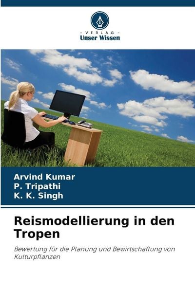 Reismodellierung in den Tropen, Taschenbuch von Arvind Kumar , P. Tripathi , K. K. Singh, Verlag Unser Wissen, 9786206818946
