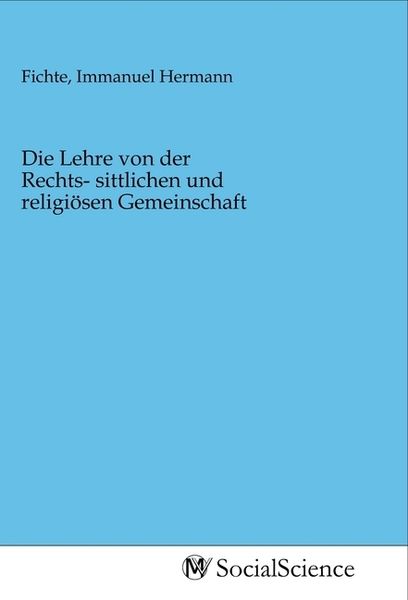 Produktbild: Die Lehre von der Rechts- sittlichen und religi&ouml;sen Gemeinschaft