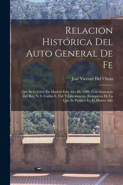 Produktbild: Relacion Hist&oacute;rica Del Auto General De Fe: Que Se Celebr&oacute; En Madrid Esto A&ntilde;o De 1680, Con Asistencia Del Rey N. S. Carlos Ii, Fiel Y Literalmente Reim