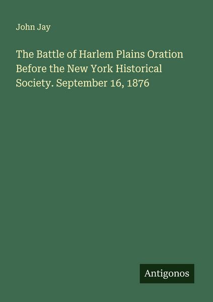 Produktbild: The Battle of Harlem Plains Oration Before the New York Historical Society. September 16, 1876