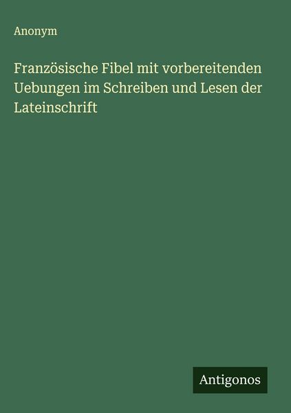 Produktbild: Franz&ouml;sische Fibel mit vorbereitenden Uebungen im Schreiben und Lesen der Lateinschrift
