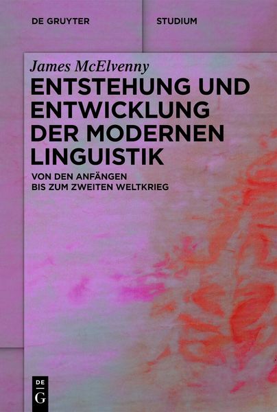 Entstehung und Entwicklung der modernen Linguistik, Taschenbuch von James McElvenny, De Gruyter, 978-3-11-161835-7