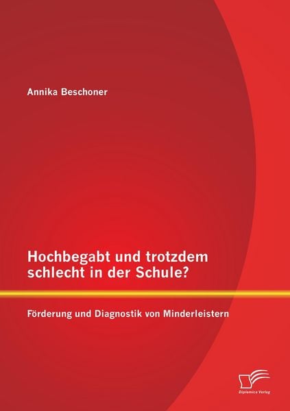 Produktbild: Hochbegabt und trotzdem schlecht in der Schule? F&ouml;rderung und Diagnostik von Minderleistern