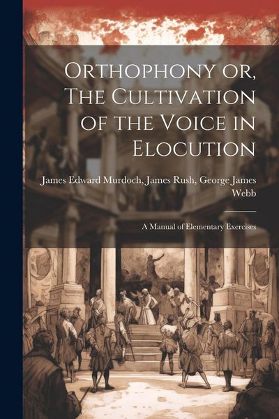 Produktbild: Orthophony or, The Cultivation of the Voice in Elocution: A Manual of Elementary Exercises
