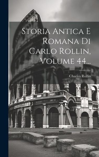 Produktbild: Storia Antica E Romana Di Carlo Rollin, Volume 44...