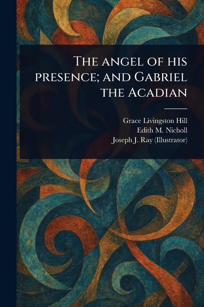 Produktbild: The Angel of His Presence; and Gabriel the Acadian
