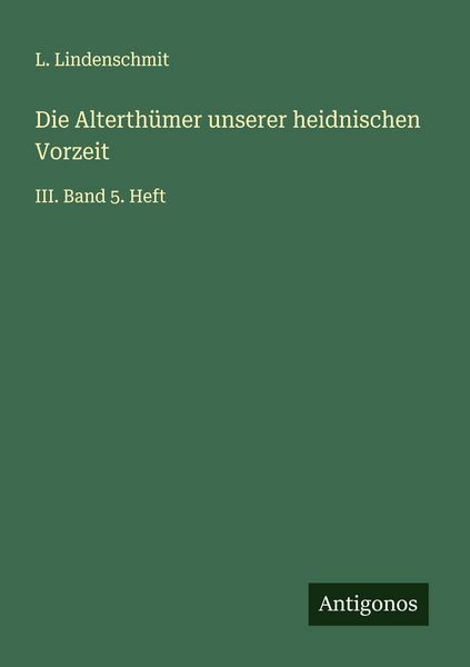 Produktbild: Die Alterth&uuml;mer unserer heidnischen Vorzeit