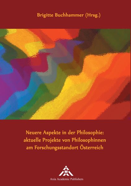 Neuere Aspekte in der Philosophie: aktuelle Projekte von Philosophinnen am Forschungsstandort Österreich