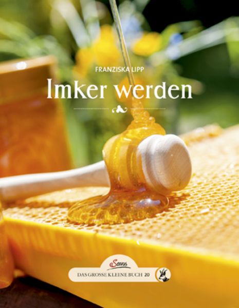 Das große kleine Buch: Imker werden, Gebundene Ausgabe von Franziska Lipp, Servus, 9783710401145
