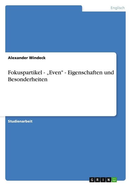 Fokuspartikel - 'Even' - Eigenschaften und Besonderheiten, Taschenbuch von Alexander Windeck, GRIN, 9783640486540