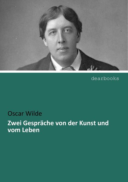 Zwei Gespräche von der Kunst und vom Leben, Taschenbuch von Oscar Wilde, Dearbooks, 9783954550081