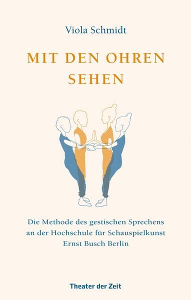 Mit den Ohren sehen, Taschenbuch von Viola Schmidt, Theater der Zeit, 978-3-95749-192-3