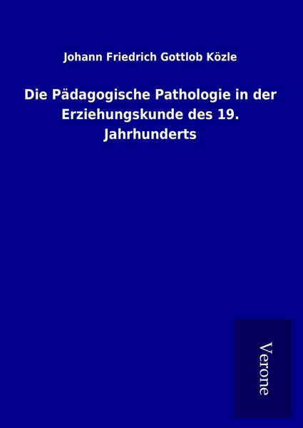 Produktbild: Die P&auml;dagogische Pathologie in der Erziehungskunde des 19. Jahrhunderts