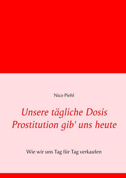 Produktbild: Unsere t&auml;gliche Dosis Prostitution gib' uns heute