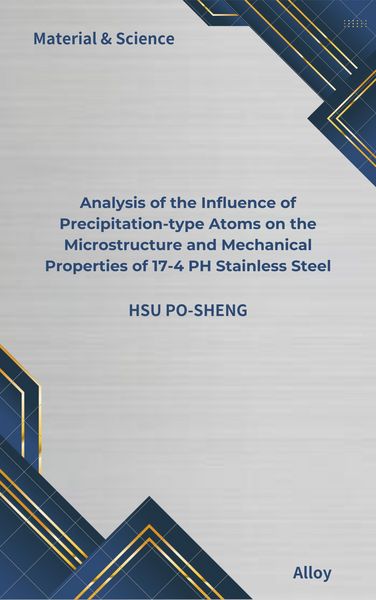 Produktbild: Analysis of the Influence of Precipitation-type Atoms on the Microstructure and Mechanical Properties of 17-4 PH Stainless Steel