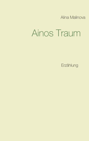 Ainos Traum, Taschenbuch von Alina Malinova, BoD – Books on Demand, 978-3-7460-9426-7