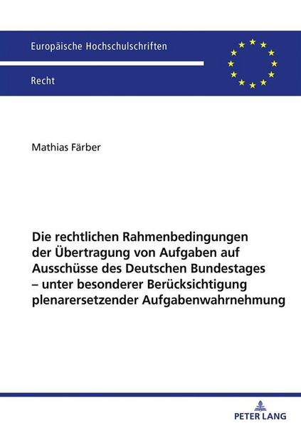 Produktbild: Die rechtlichen Rahmenbedingungen der &Uuml;bertragung von Aufgaben auf Aussch&uuml;sse des Deutschen Bundestages &ndash; unter besonderer Ber&uuml;cksichtigung plenarerse